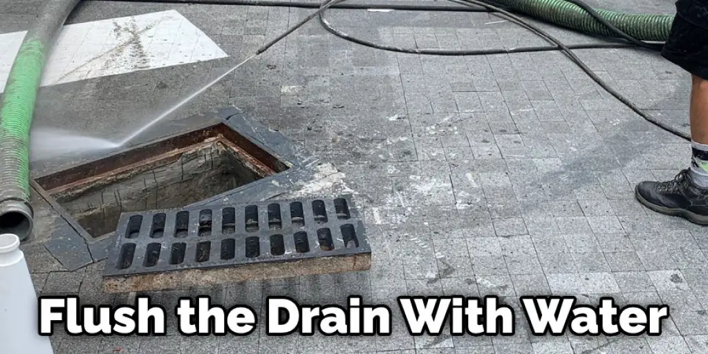 Flush the Drain With Water