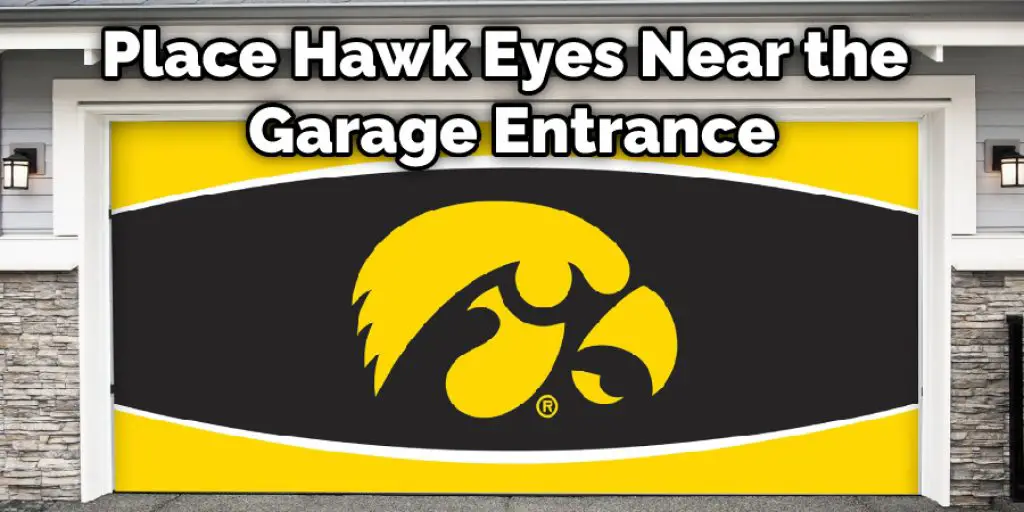 Place Hawk Eyes Near the Garage Entrance
