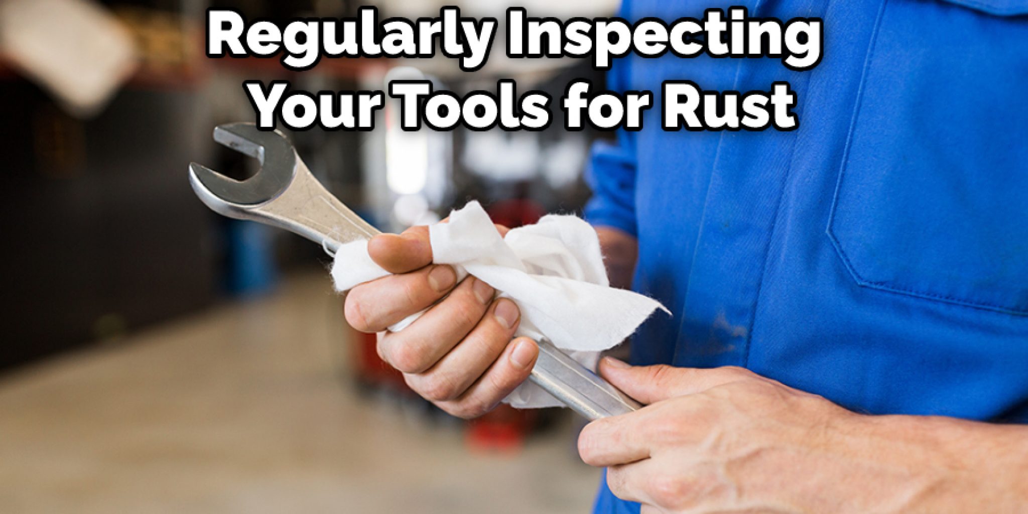 How to Keep Tools From Rusting in Garage 10 Ways (2023)