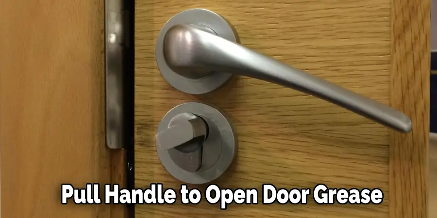 Pull Handle to Open Door Grease