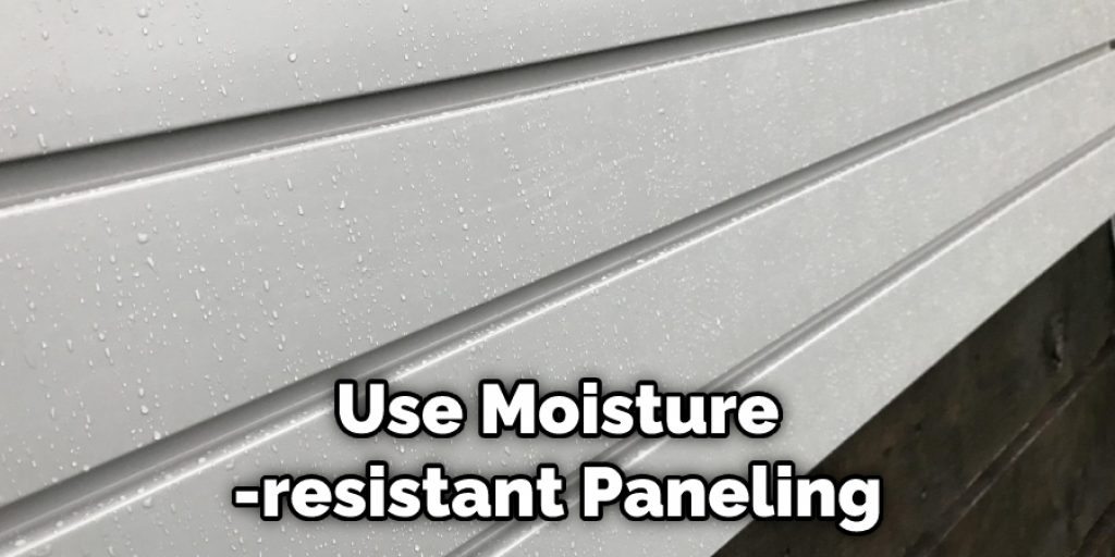 Use Moisture-resistant Paneling