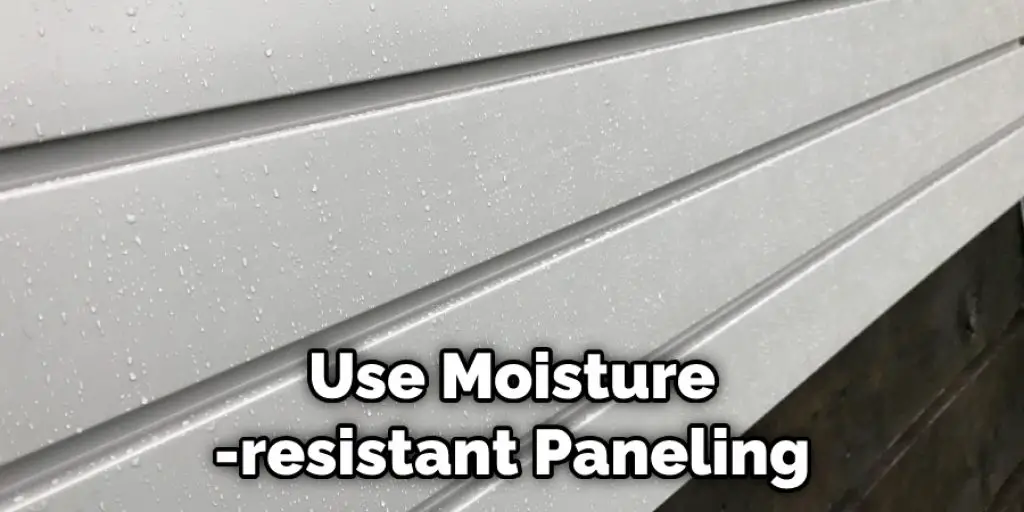 Use Moisture-resistant Paneling