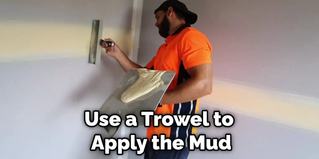 Use a Trowel to Apply the Mud