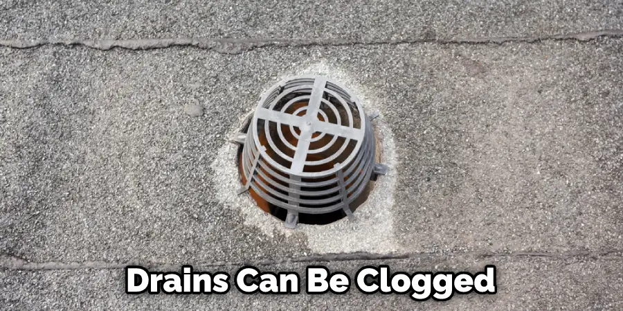 Drains Can Be Clogged 