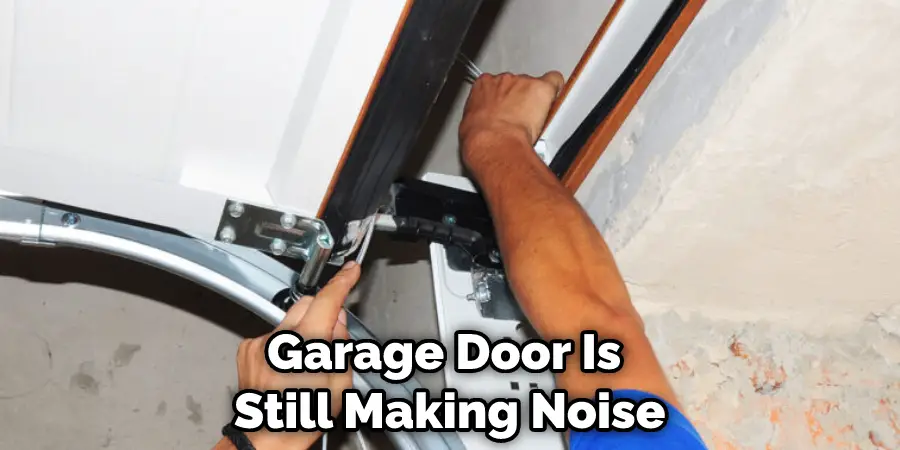 Garage Door Is  Still Making Noise