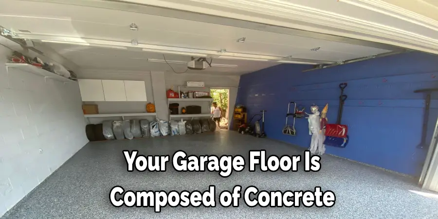  Your Garage Floor Is Composed of Concrete