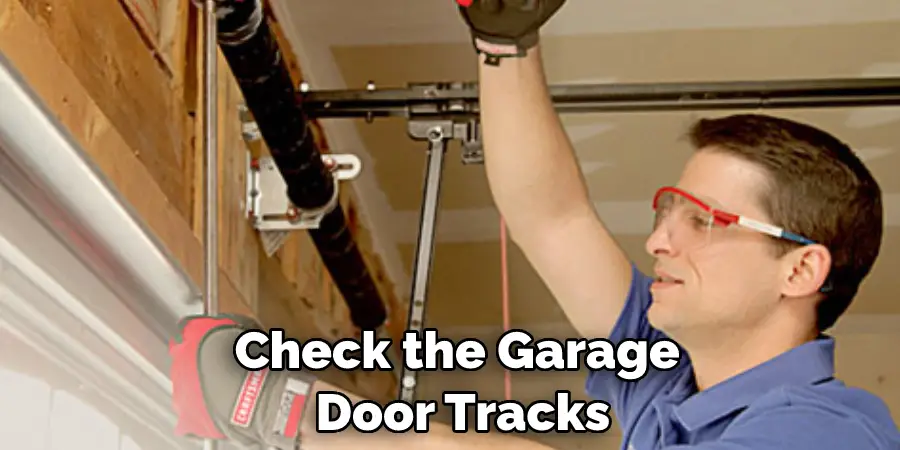 Check the Garage  Door Tracks