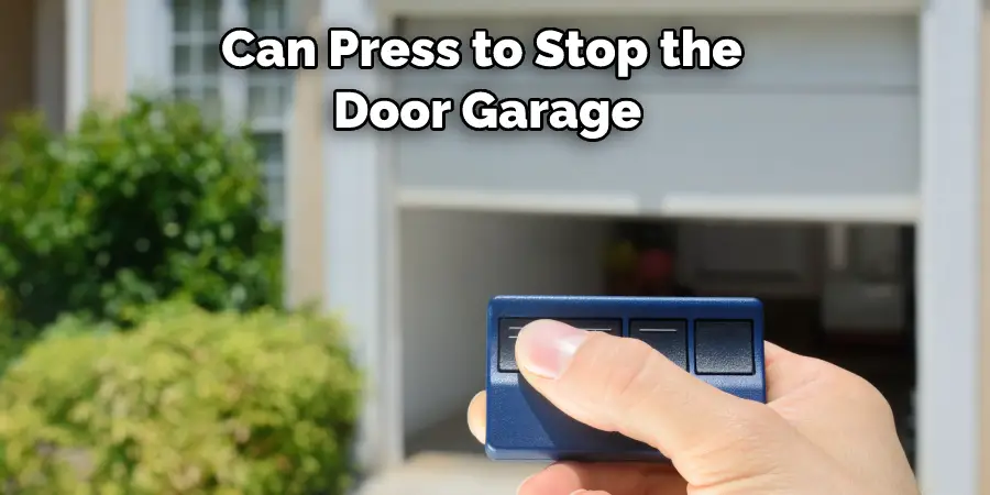 Can Press to Stop the  Door Garage