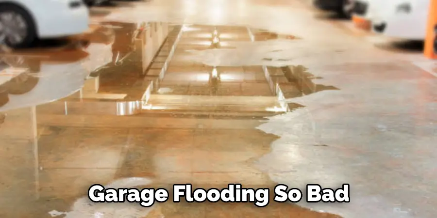 Garage Flooding So Bad