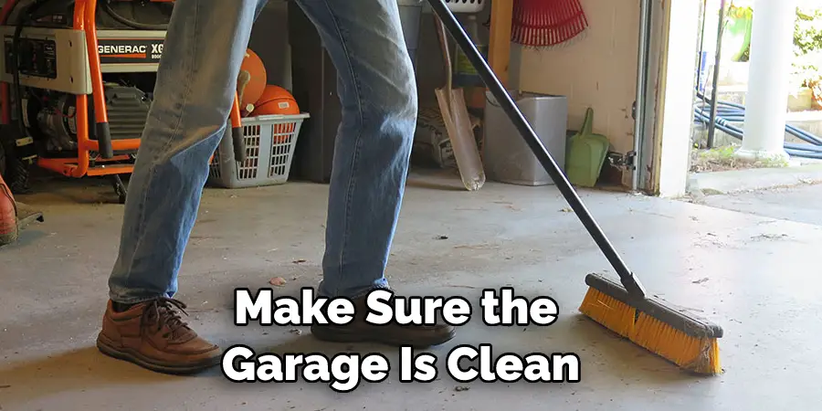 Make Sure the  Garage Is Clean