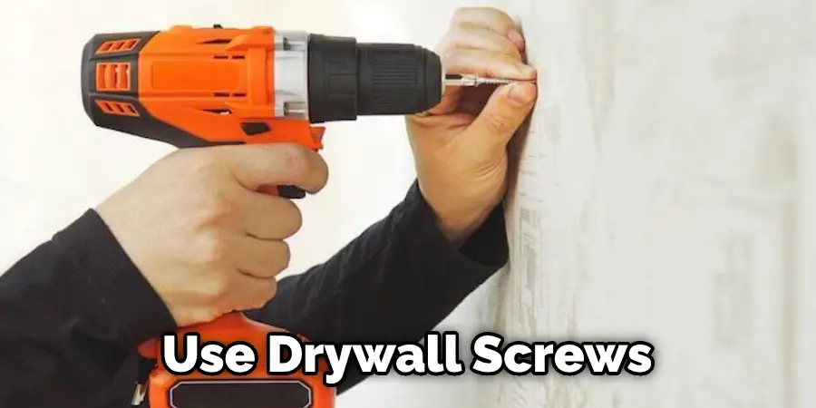 Use Drywall Screws