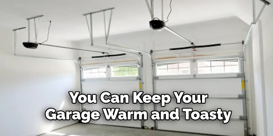 You Can Keep Your  Garage Warm and Toasty 