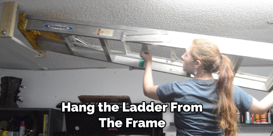 Hang the Ladder From The Frame
