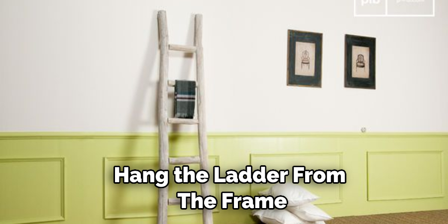 Hang the Ladder From  The Frame