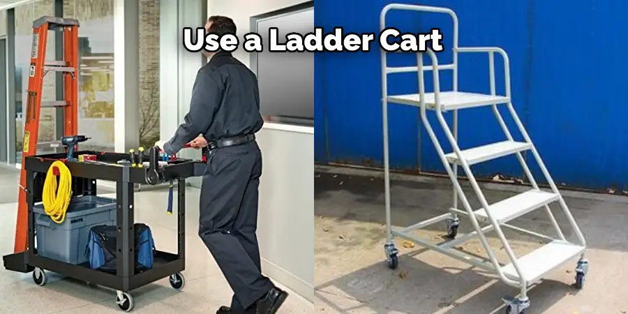 Use a Ladder Cart
