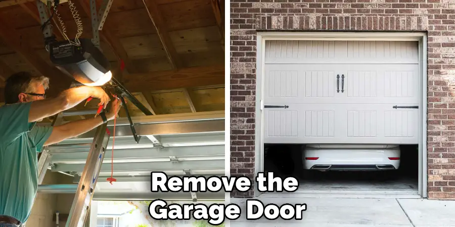Remove the Garage Door