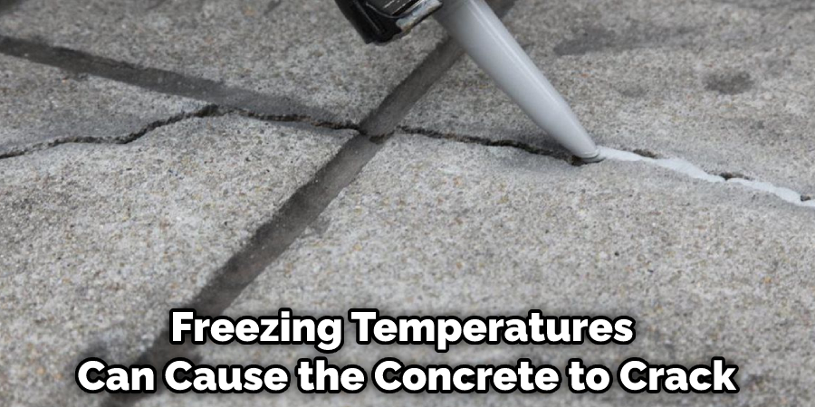 Freezing Temperatures Can Cause the Concrete to Crack