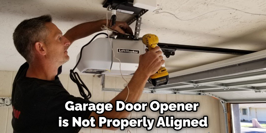 Garage Door Opener is Not Properly Aligned