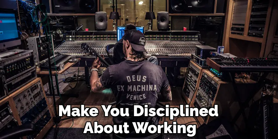 Make You Disciplined About Working