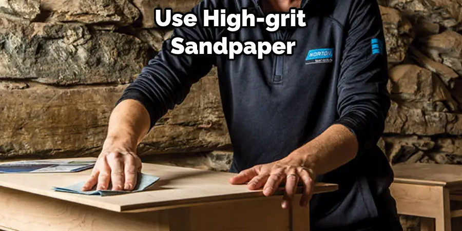 Use High-grit Sandpaper