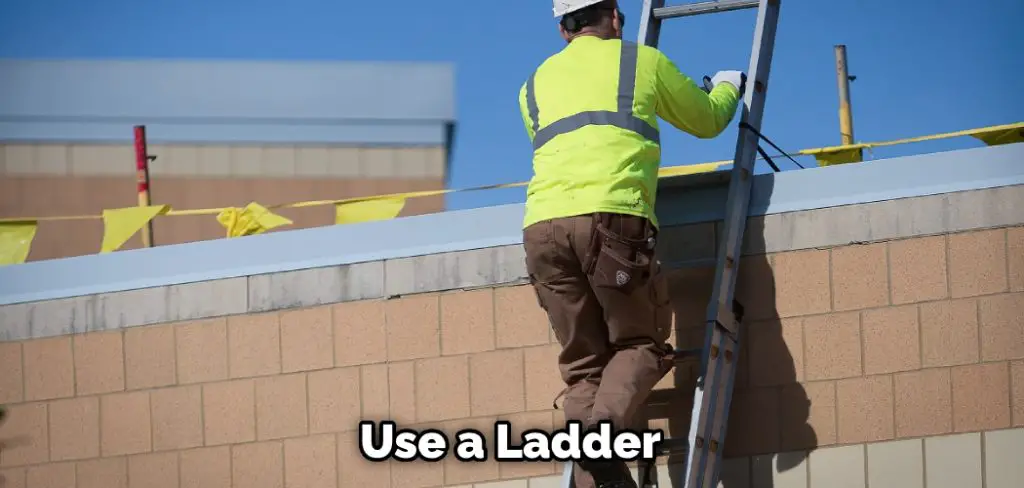 Use a Ladder