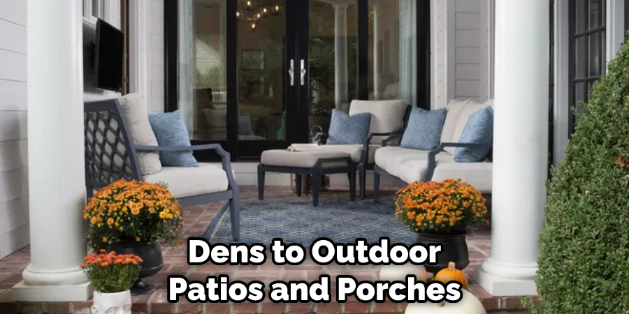 Dens to Outdoor Patios and Porches