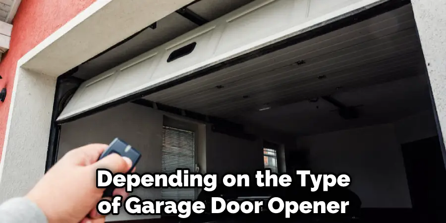 Depending on the Type of Garage Door Opener