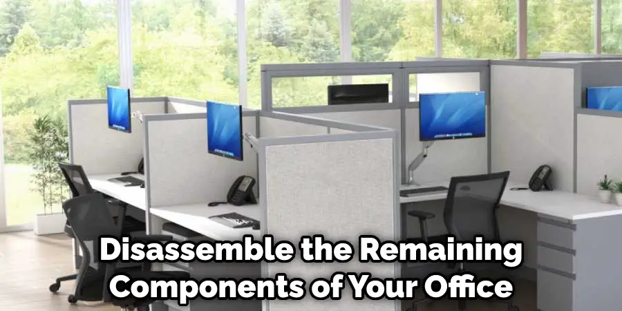 Disassemble the Remaining Components of Your Office