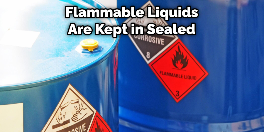 Flammable Liquids Are Kept in Sealed