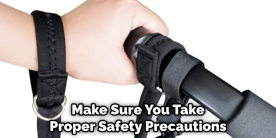 Make Sure You Take Proper Safety Precautions