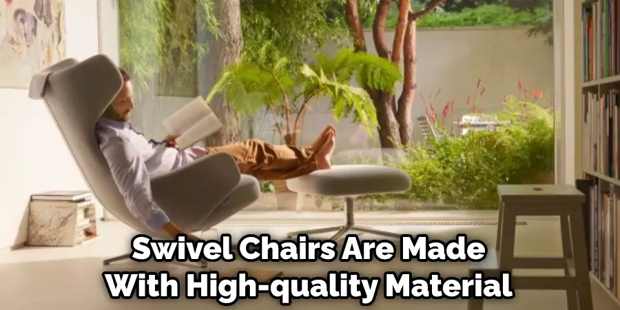 Swivel Chairs Are Made With High-quality Material