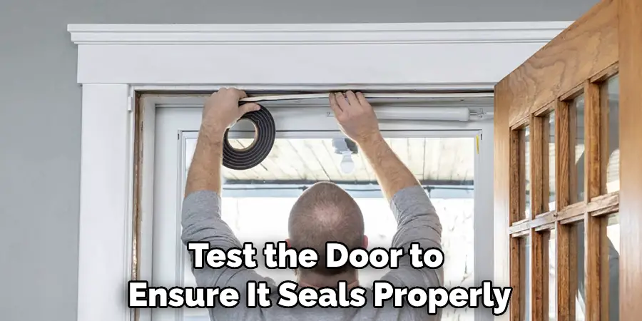 Test the Door to Ensure It Seals Properly