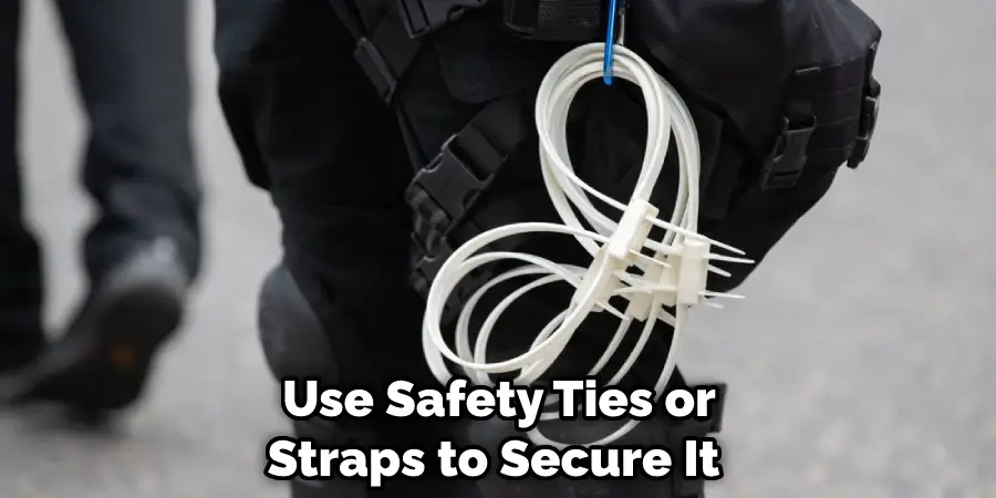 Use Safety Ties or Straps to Secure It 