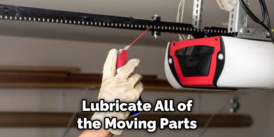 Lubricate All of the Moving Parts
