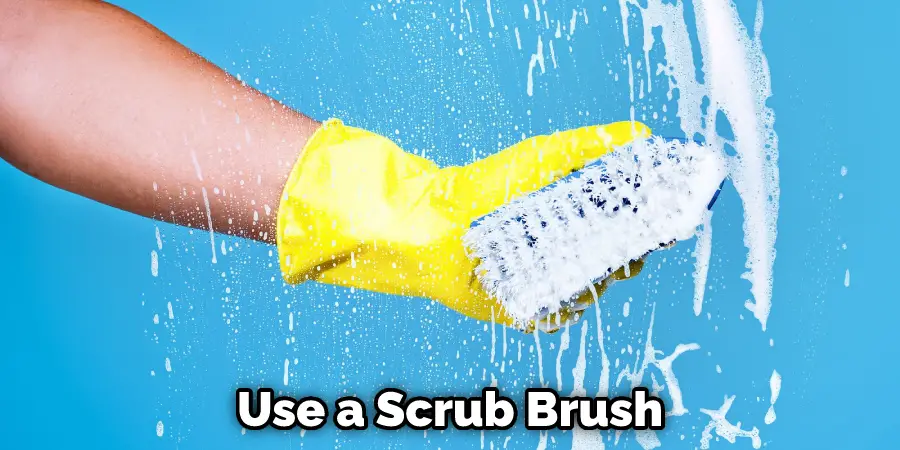 Use a Scrub Brush