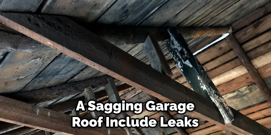 A Sagging Garage Roof Include Leaks