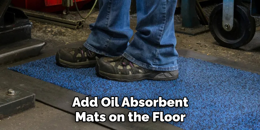 Add Oil Absorbent Mats on the Floor 