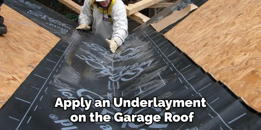 Apply an Underlayment on the Garage Roof