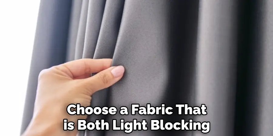 Choose a Fabric That is Both Light Blocking 