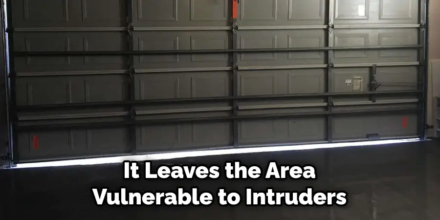 It Leaves the Area Vulnerable to Intruders