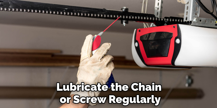 Lubricate the Chain or Screw Regularly