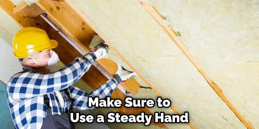 Make Sure to Use a Steady Hand