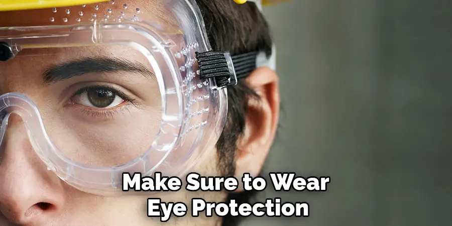 Make Sure to Wear Eye Protection