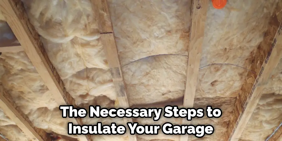 The Necessary Steps to Insulate Your Garage