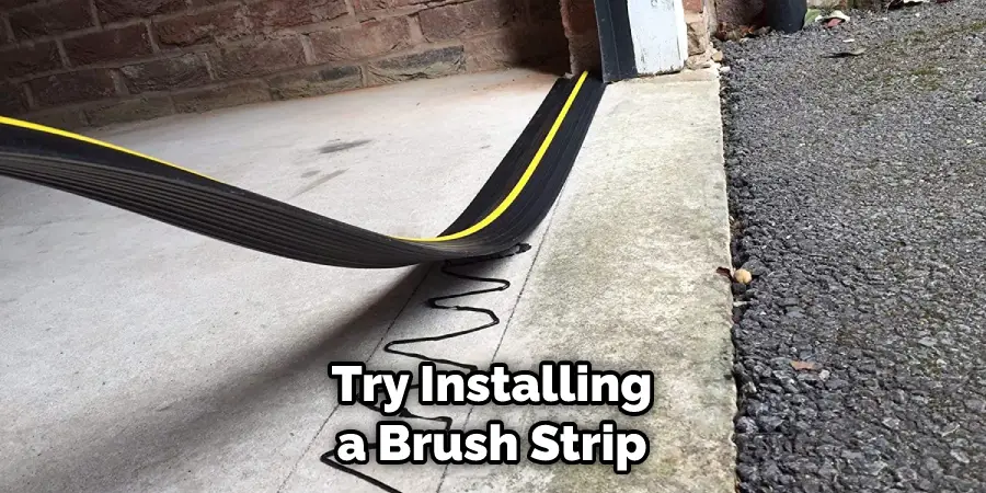 Try Installing a Brush Strip