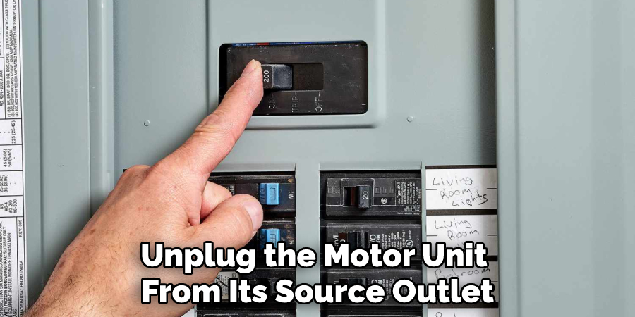 Unplug the Motor Unit From Its Source Outlet