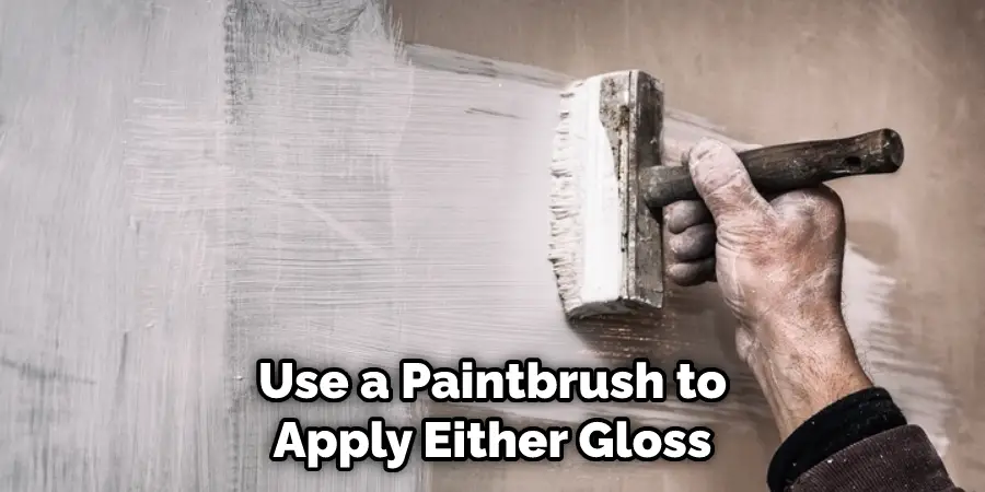Use a Paintbrush to Apply Either Gloss