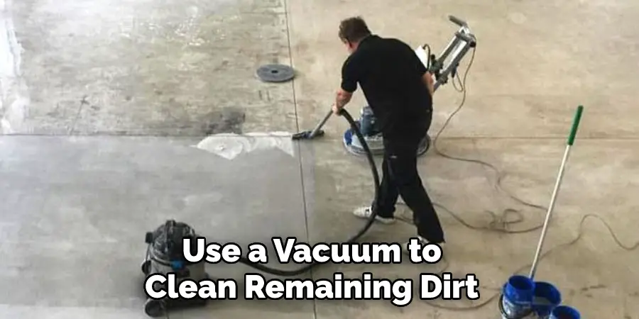 Use a Vacuum to Clean Remaining Dirt