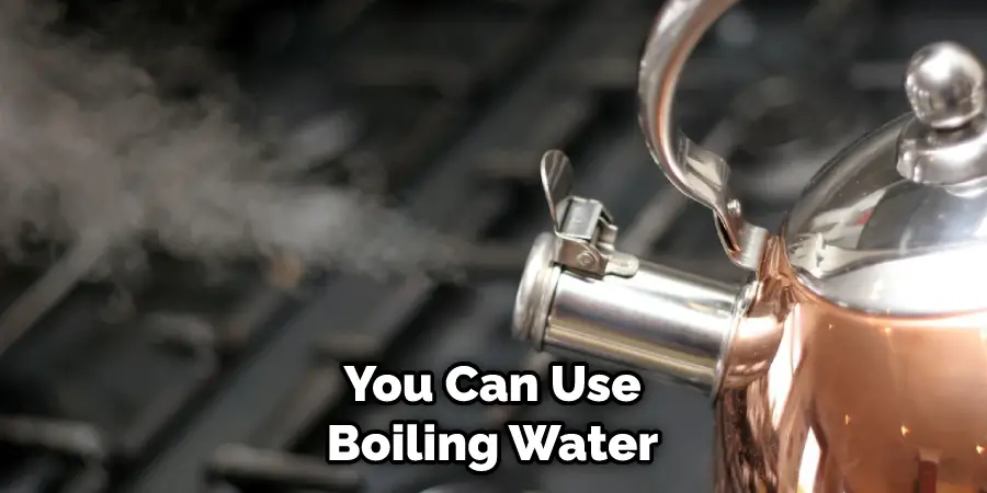 You Can Use Boiling Water