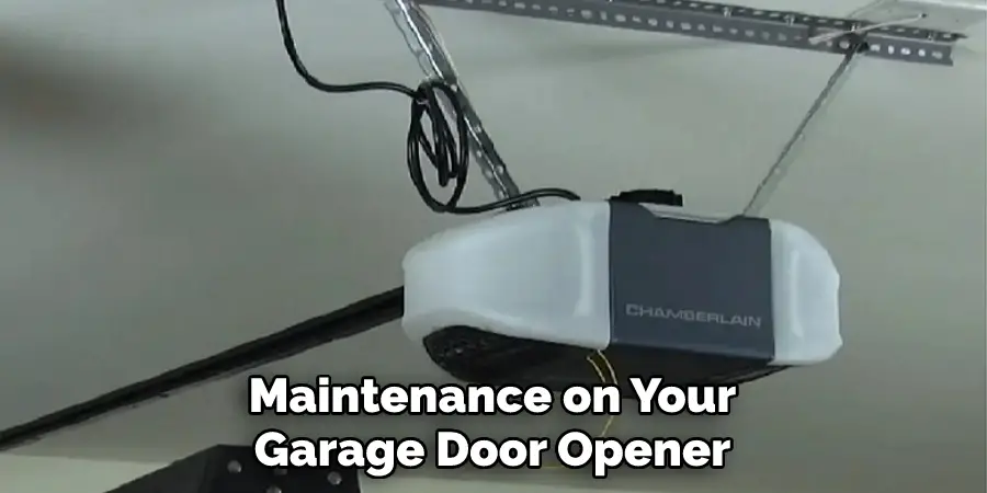 Maintenance on Your
Garage Door Opener